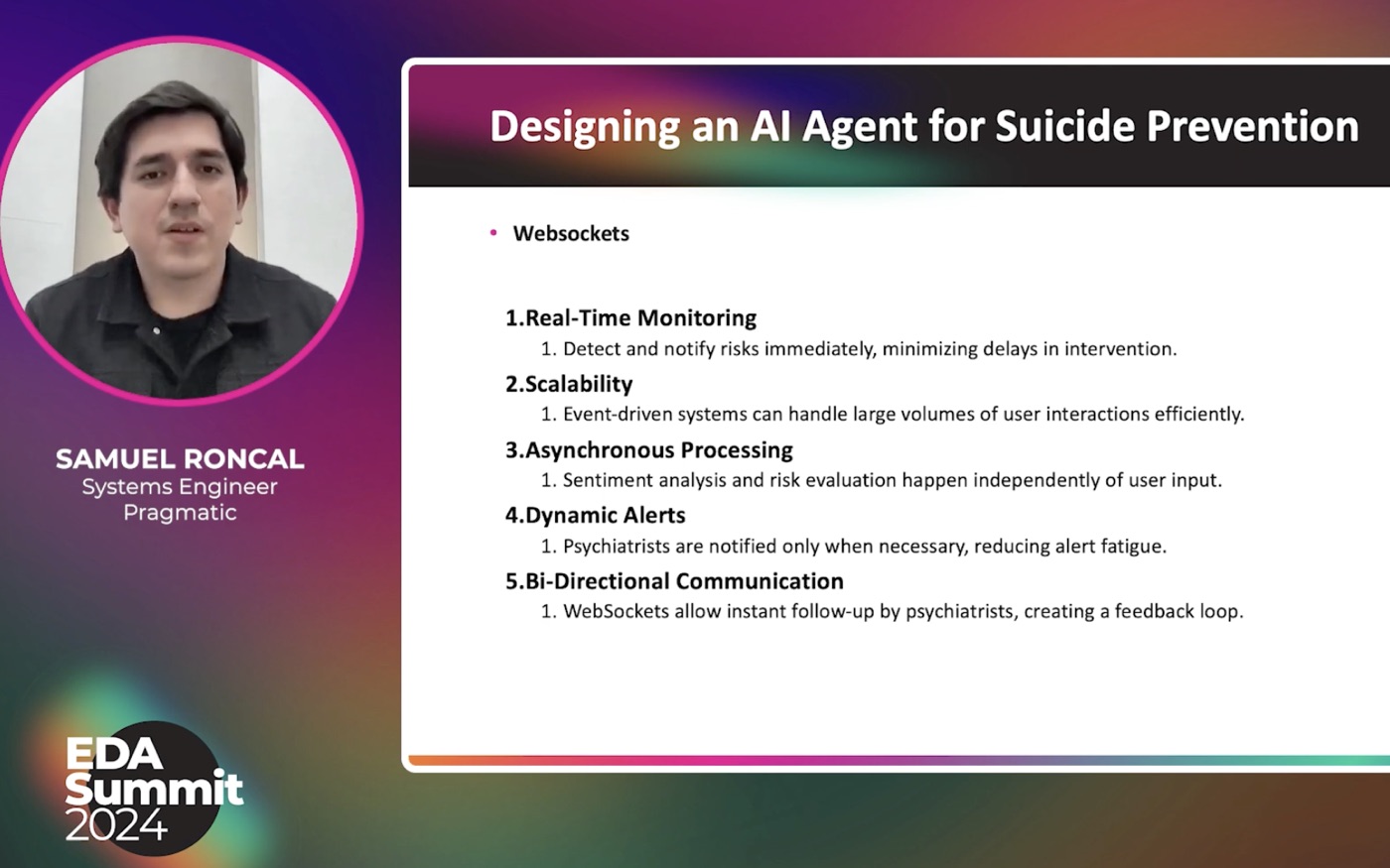 Samuel Roncal exponiendo por video en EDA Summit 2024: a la izquierda, su imagen en un círculo con el rótulo «Samuel Roncal, Systems Engineer, Pragmatic»; a la derecha, la diapositiva «Designing an AI Agent for Suicide Prevention» con los cinco puntos del uso de WebSockets: monitoreo en tiempo real, escalabilidad, procesamiento asíncrono, alertas dinámicas y comunicación bidireccional.